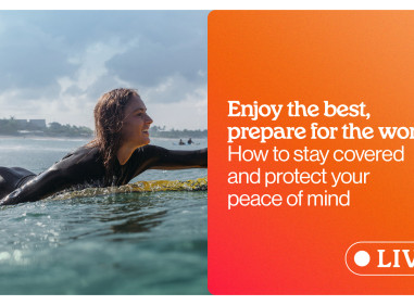 Enjoy the best, prepare for the worst: How to stay covered and protect your peace of mind 