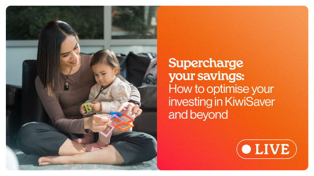 Webinar: Supercharge your savings – How to optimise your investing in KiwiSaver & beyond